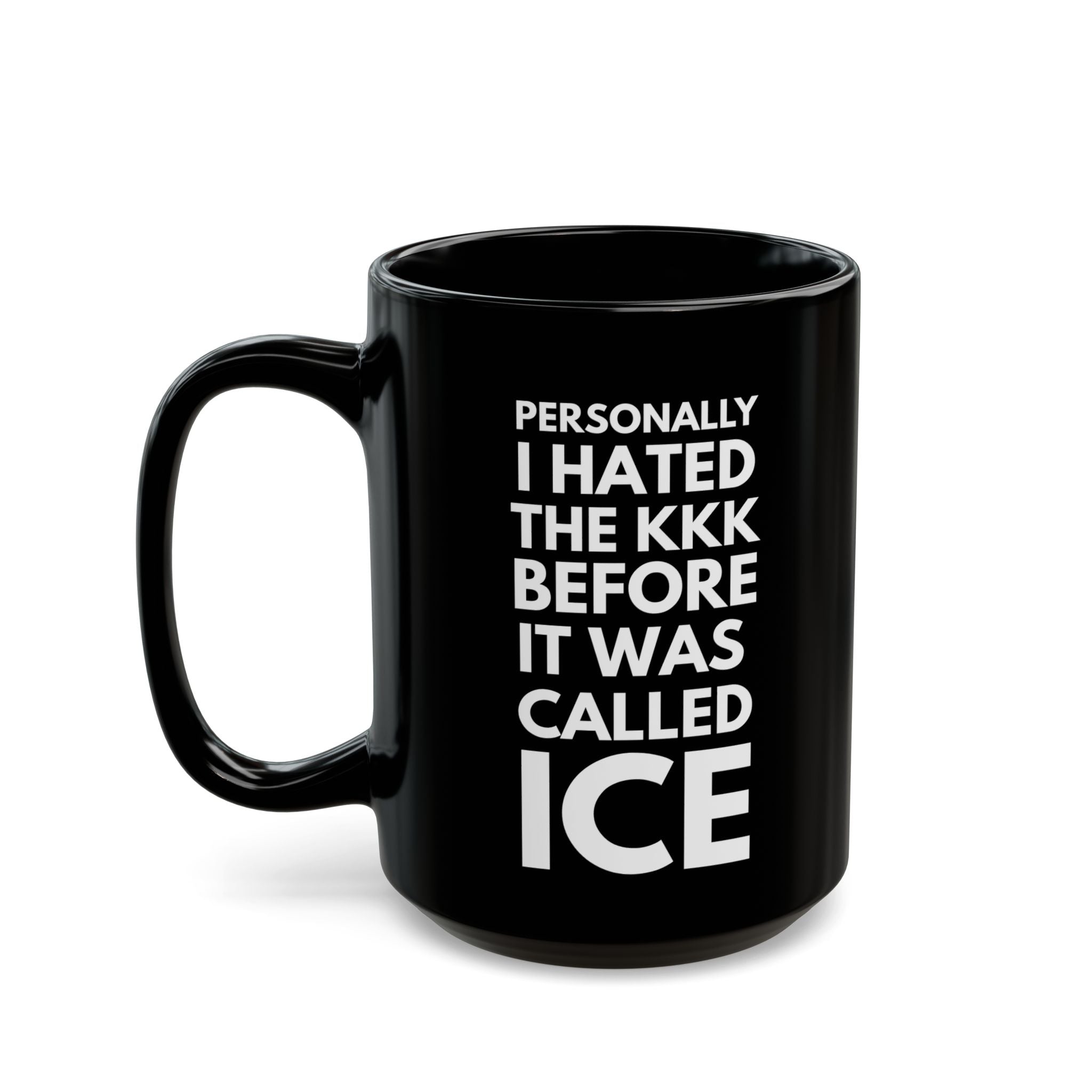 15oz Black Mug — “Personally I Hated the KKK Before It Was Called ICE”