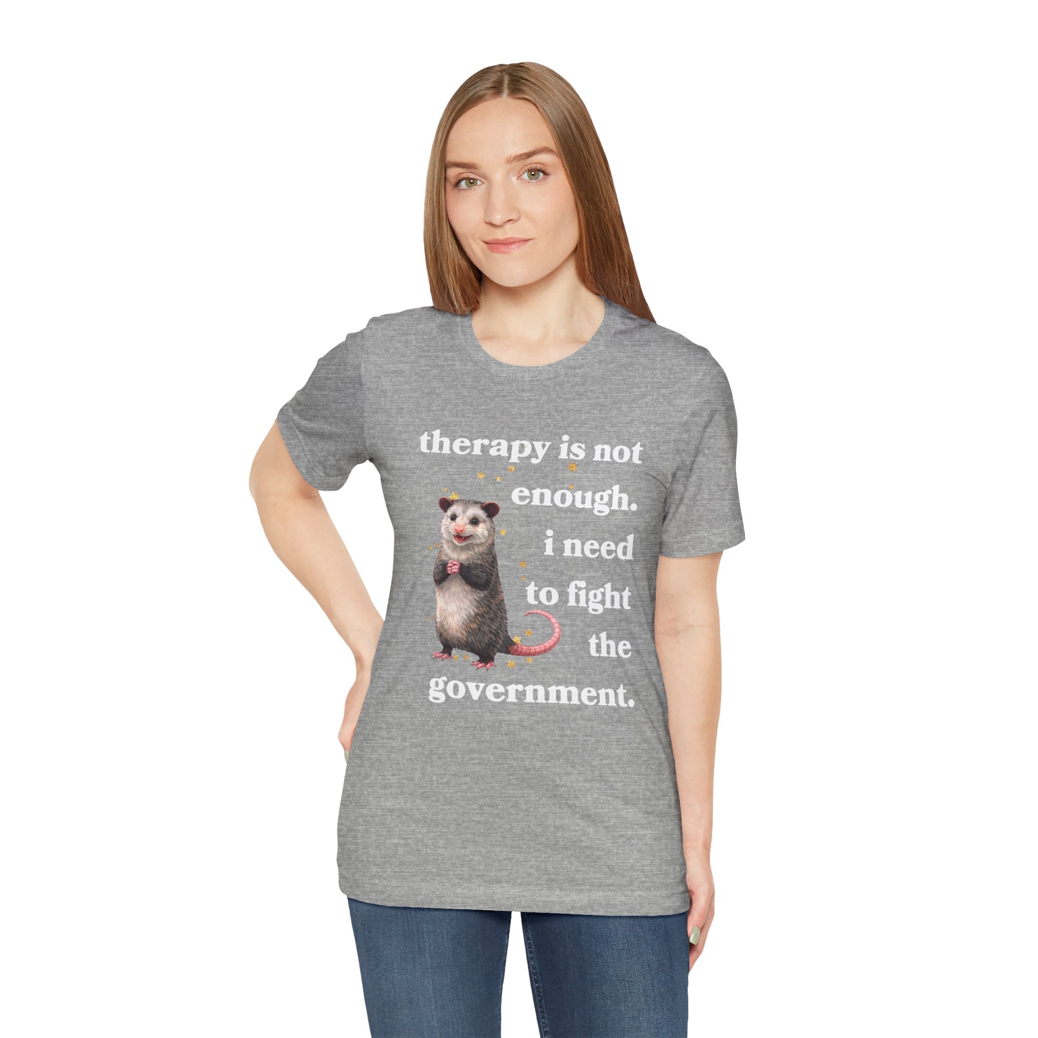 therapy is not enough. i need to fight the government Bella + Canvas T-shirt
