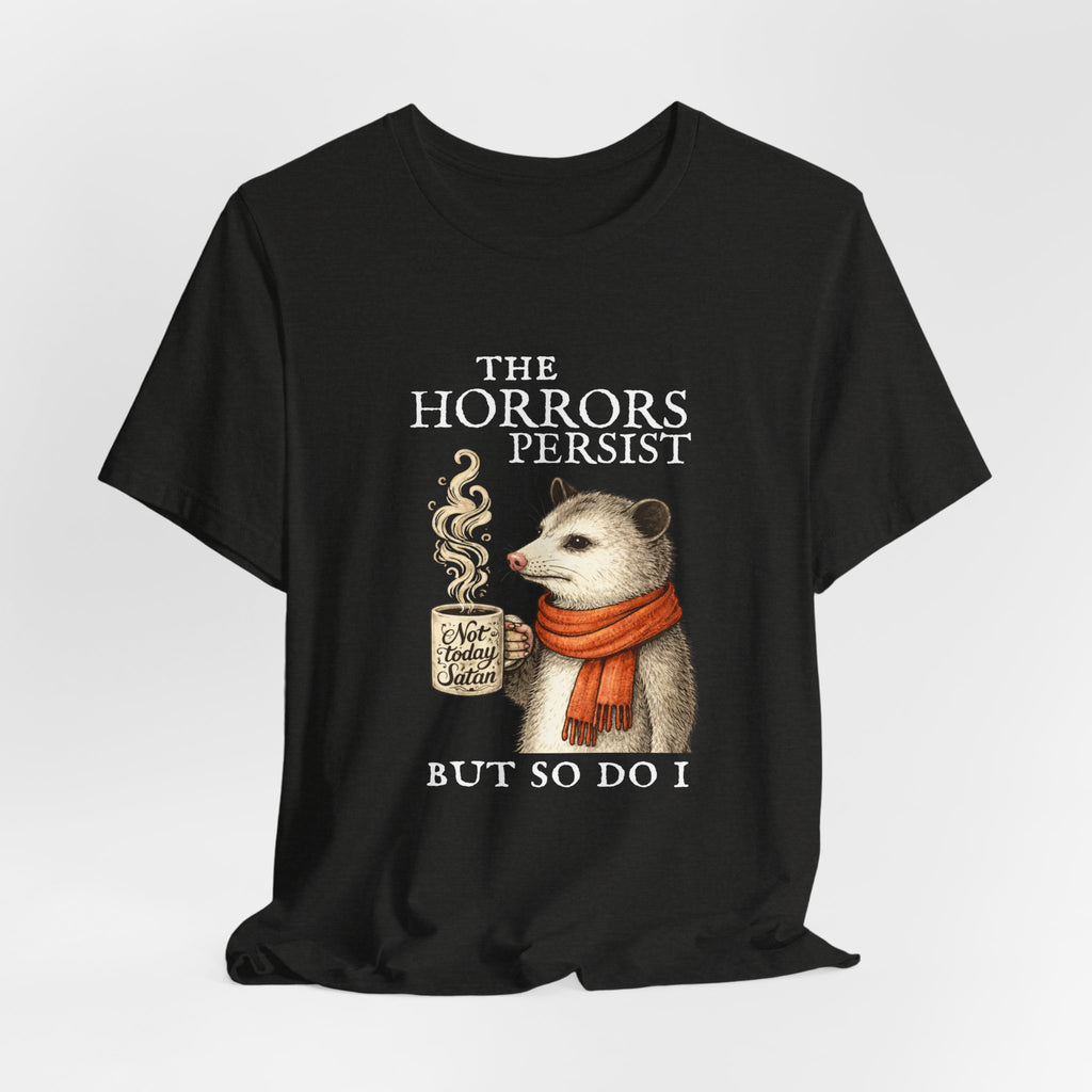 The Horrors Persist But So Do I Possum T-shirt