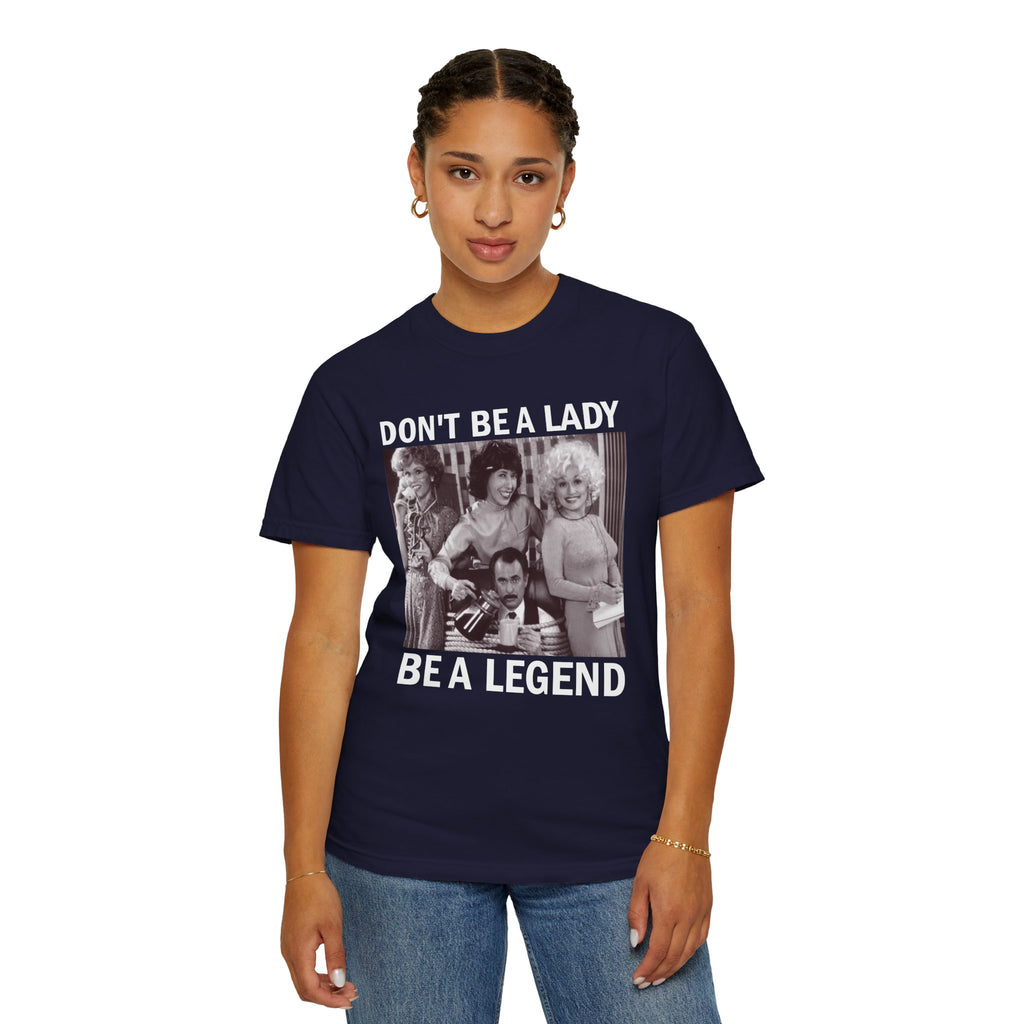 Don’t Be a Lady Be a Legend 9 to 5 Comfort Colors T-Shirt