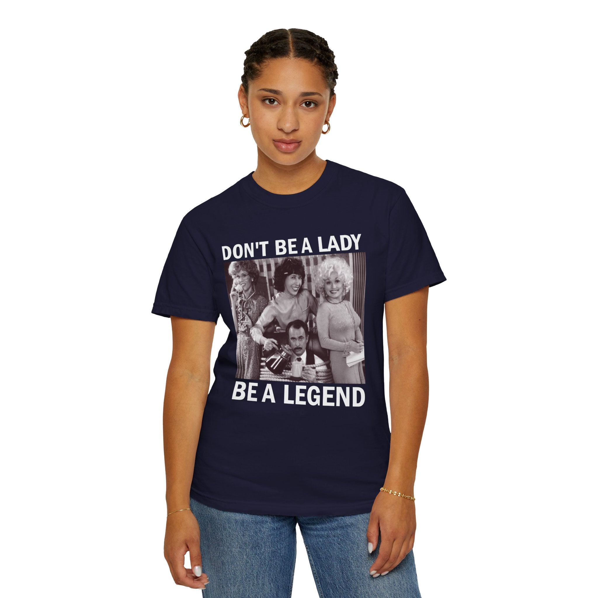 Don’t Be a Lady Be a Legend 9 to 5 Comfort Colors T-Shirt