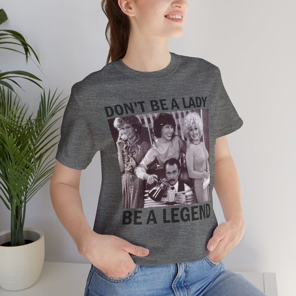 Don't Be a Lady — Be a Legend Tee