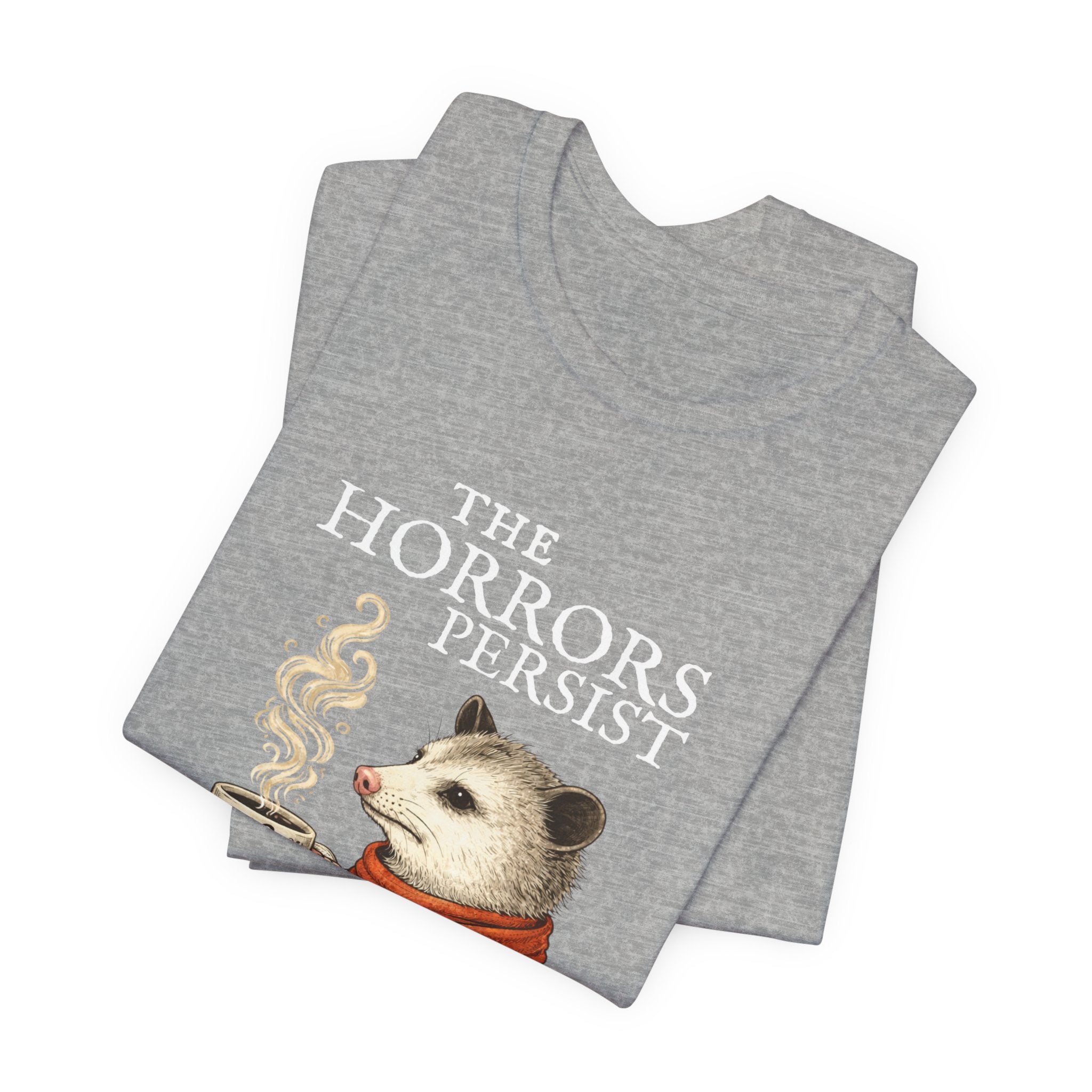 The Horrors Persist But So Do I Possum T-shirt