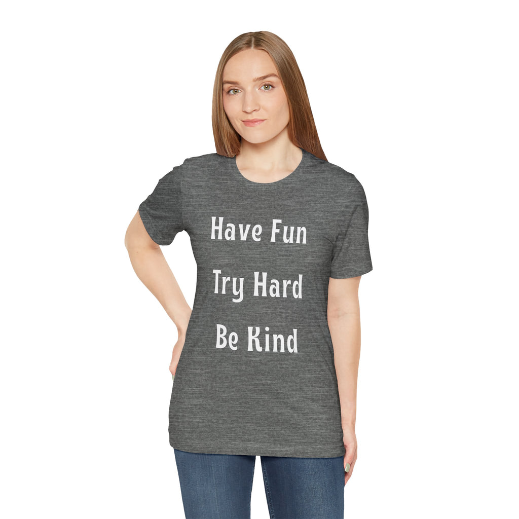 Have Fun Try Hard Be Kind Bella + Canvas T-Shirt