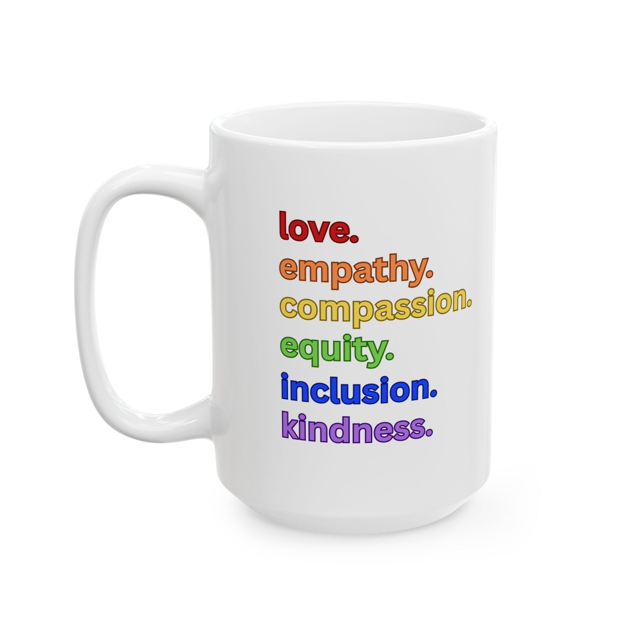 Mug - Love Empathy Compassion Equity Inclusion Kindness Ceramic Mug (11oz, 15oz)