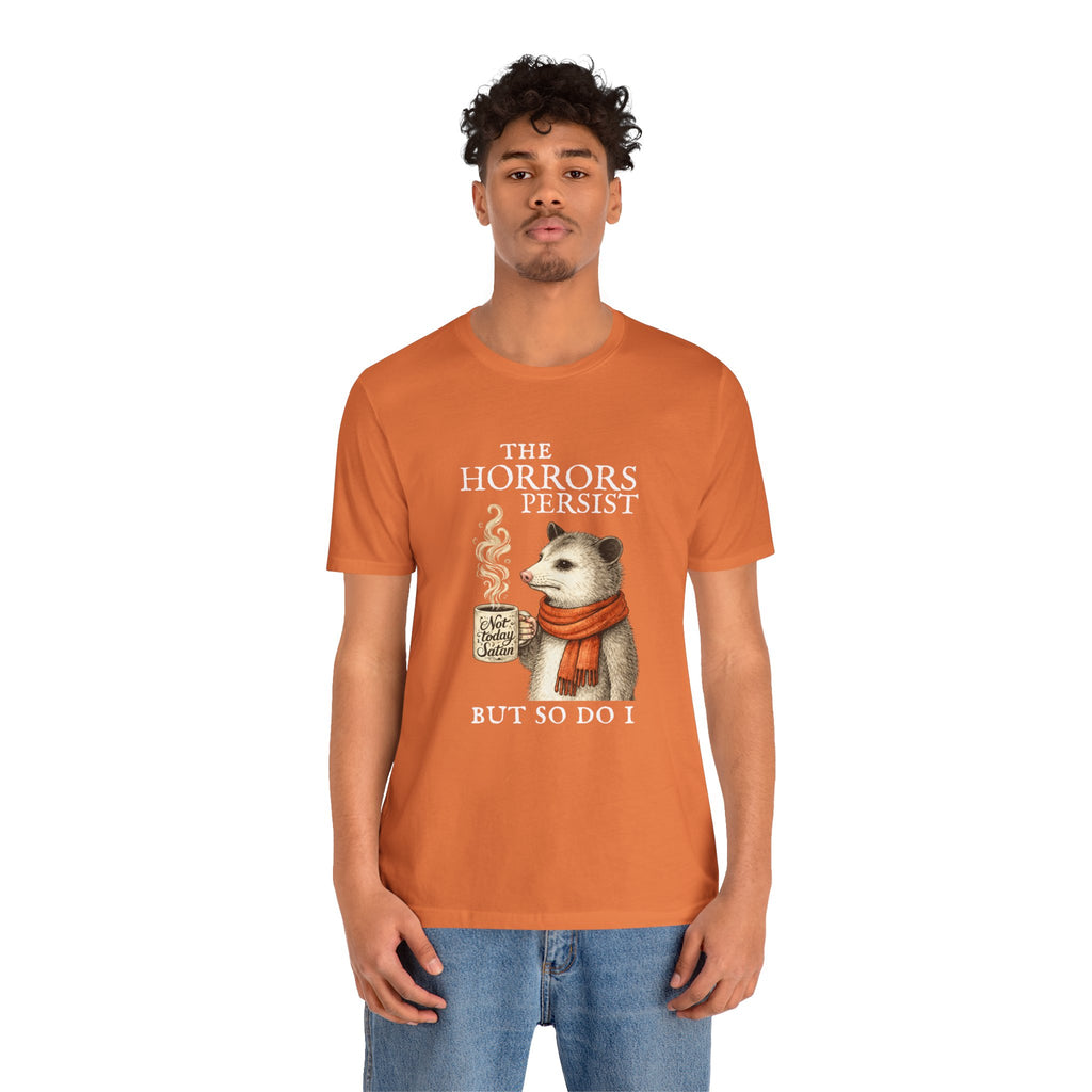 The Horrors Persist But So Do I Possum T-shirt