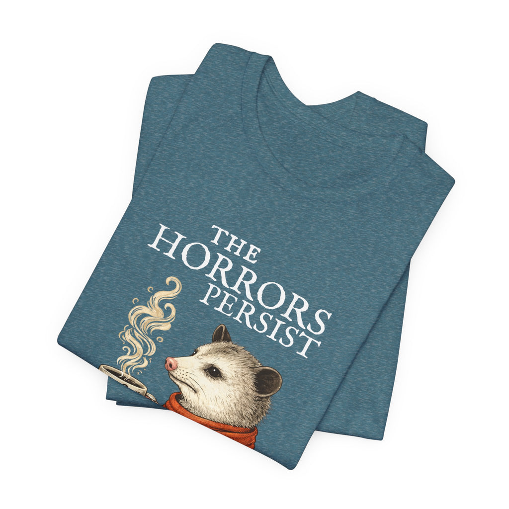The Horrors Persist But So Do I Possum T-shirt