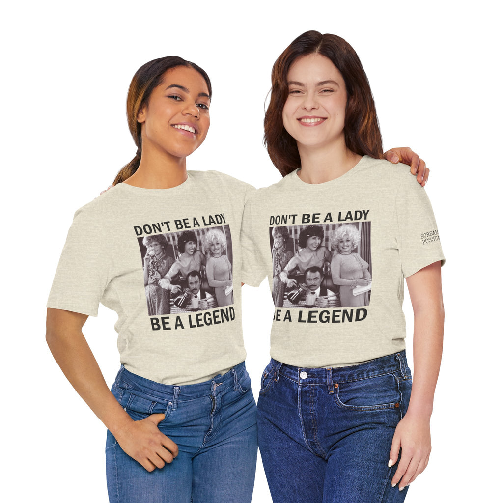 Don't Be a Lady — Be a Legend Tee