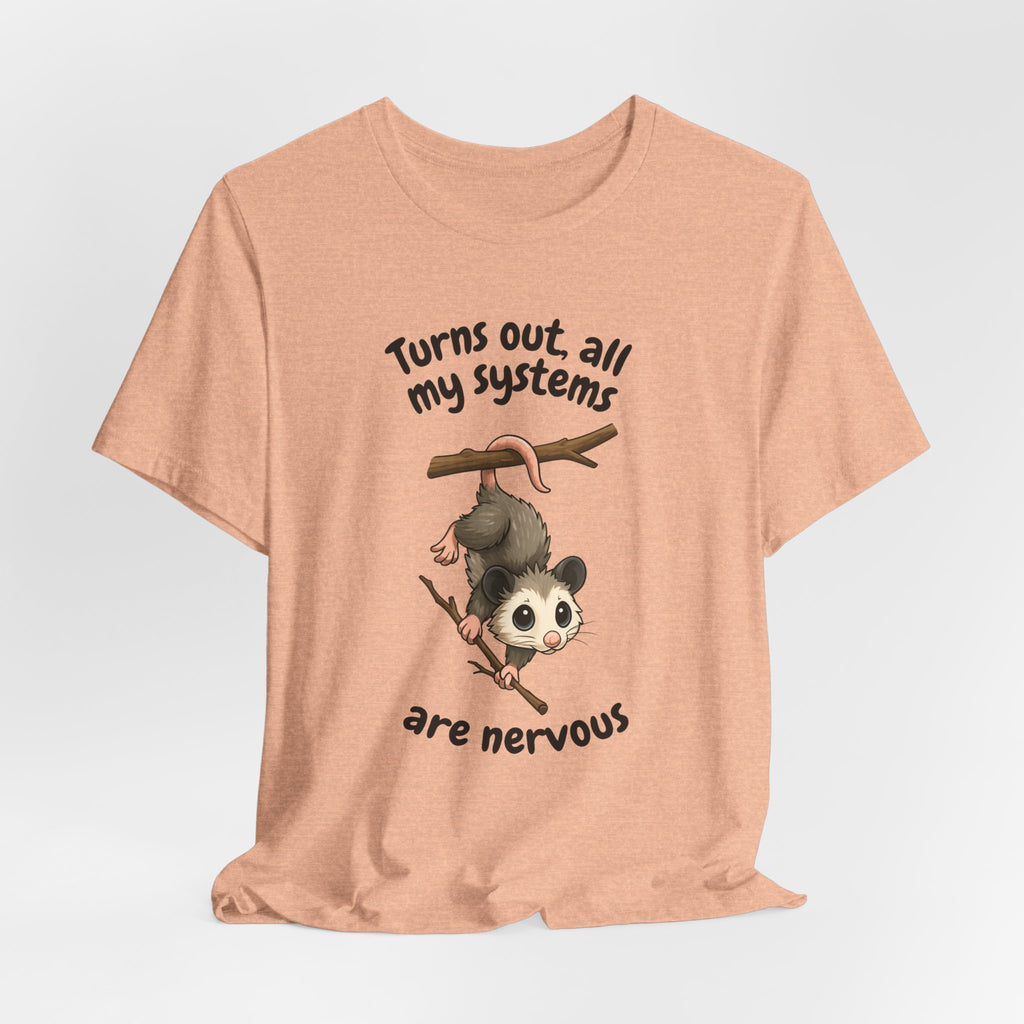 Nervous Possum T-Shirt — "Turns Out All My Systems Are Nervous" Cute Graphic Tee
