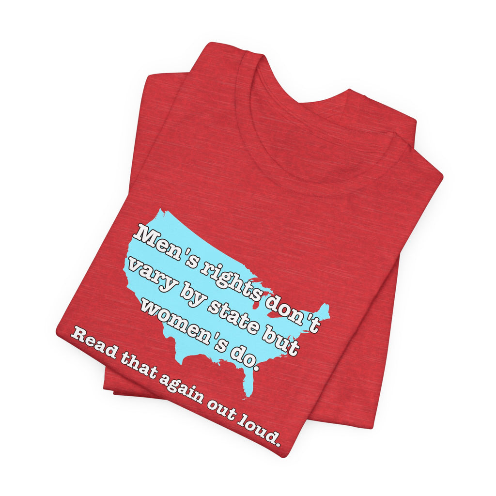 Men's Rights Don't Vary By State But Women's Do Vintage Feminist GraphicBella + Canvas T-Shirt