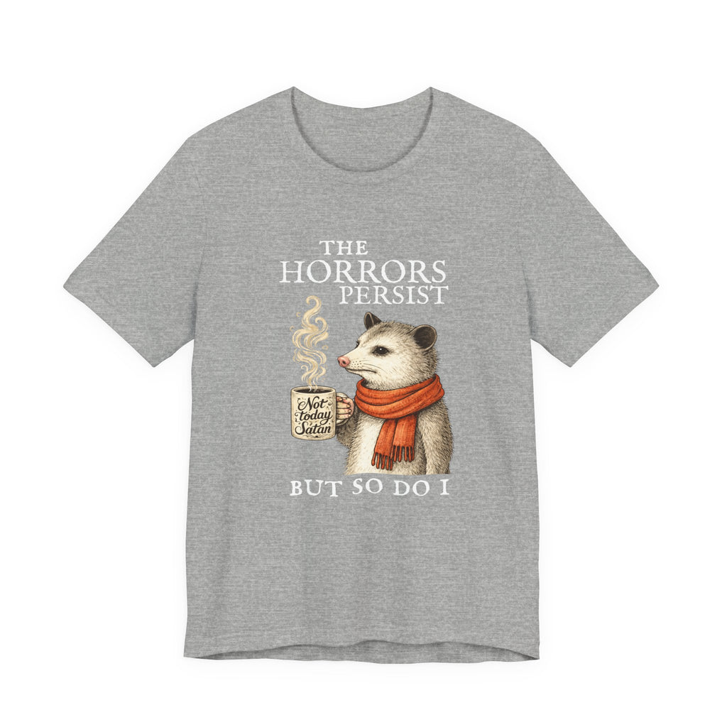 The Horrors Persist But So Do I Possum T-shirt