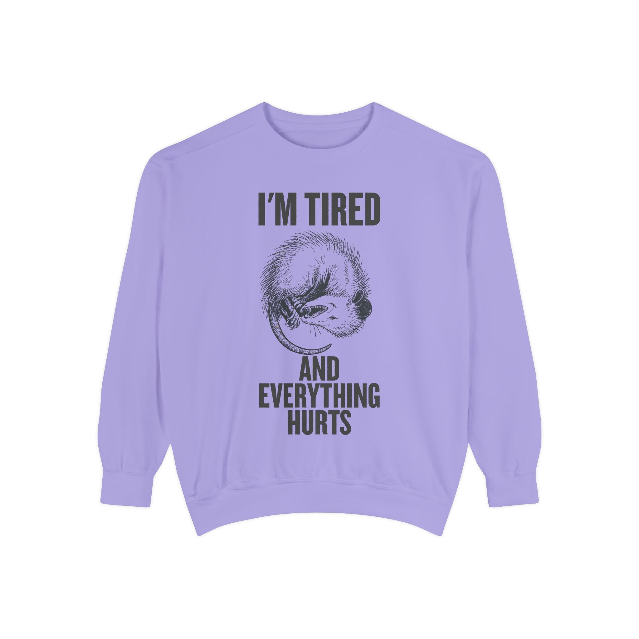 I'm Tired and Everything Hurts - Possum Crewneck Sweatshirt