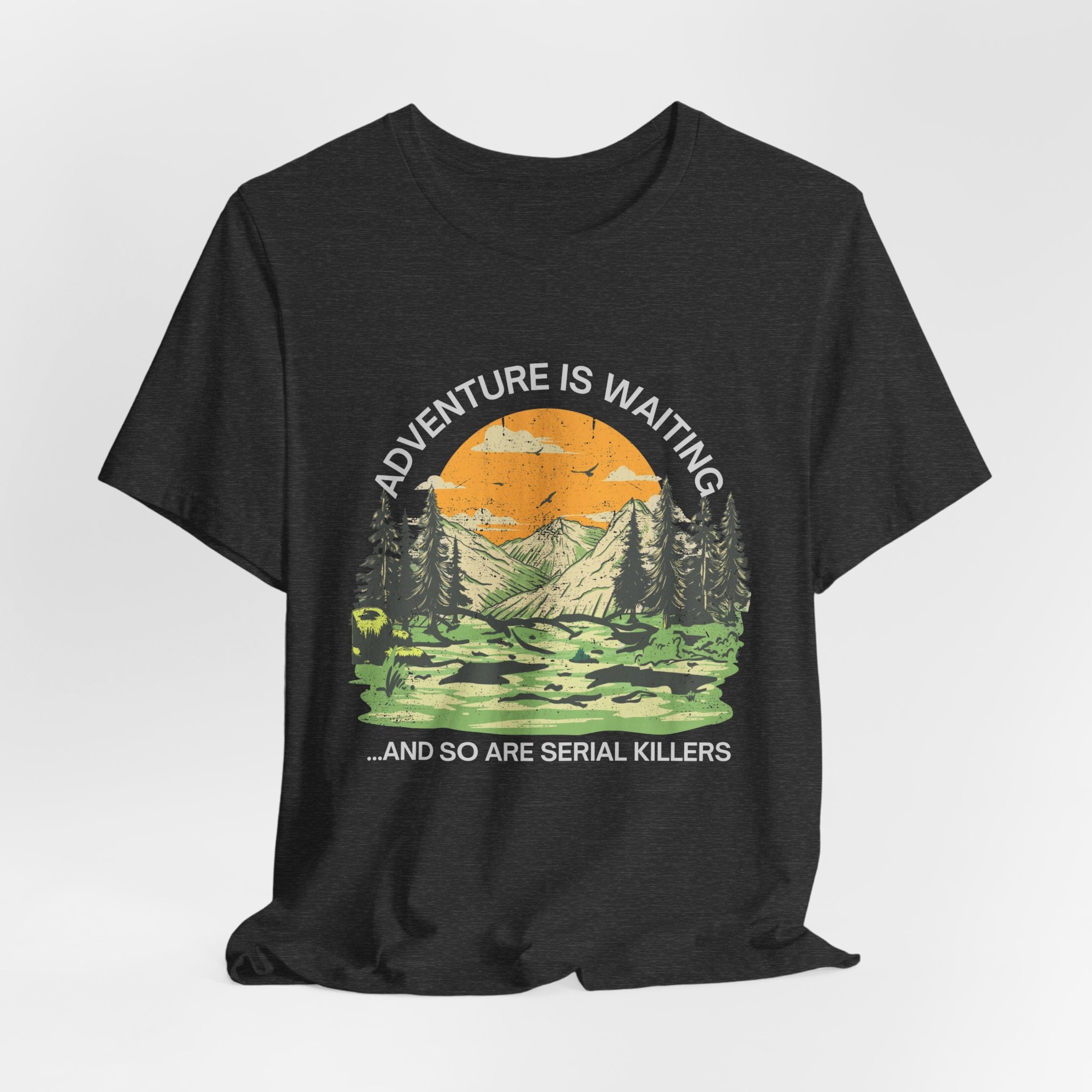 Adventure Is Waiting… And So Are Serial Killers T‑Shirt