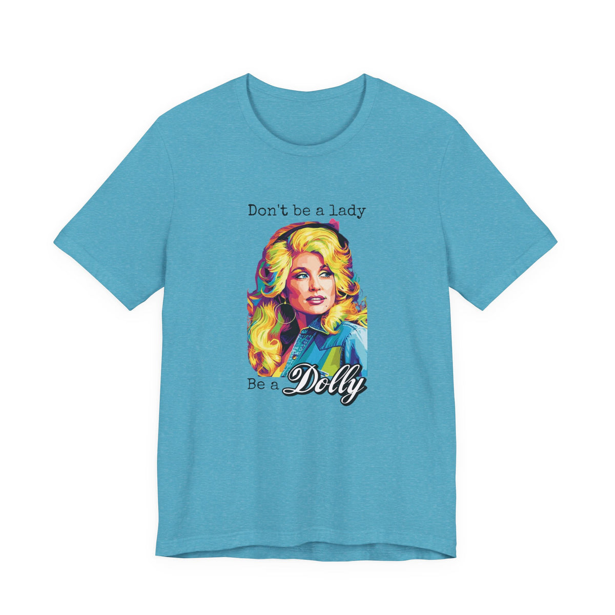 Dolly Parton "Don’t Be a Lady, Be a Dolly" Graphic Tee