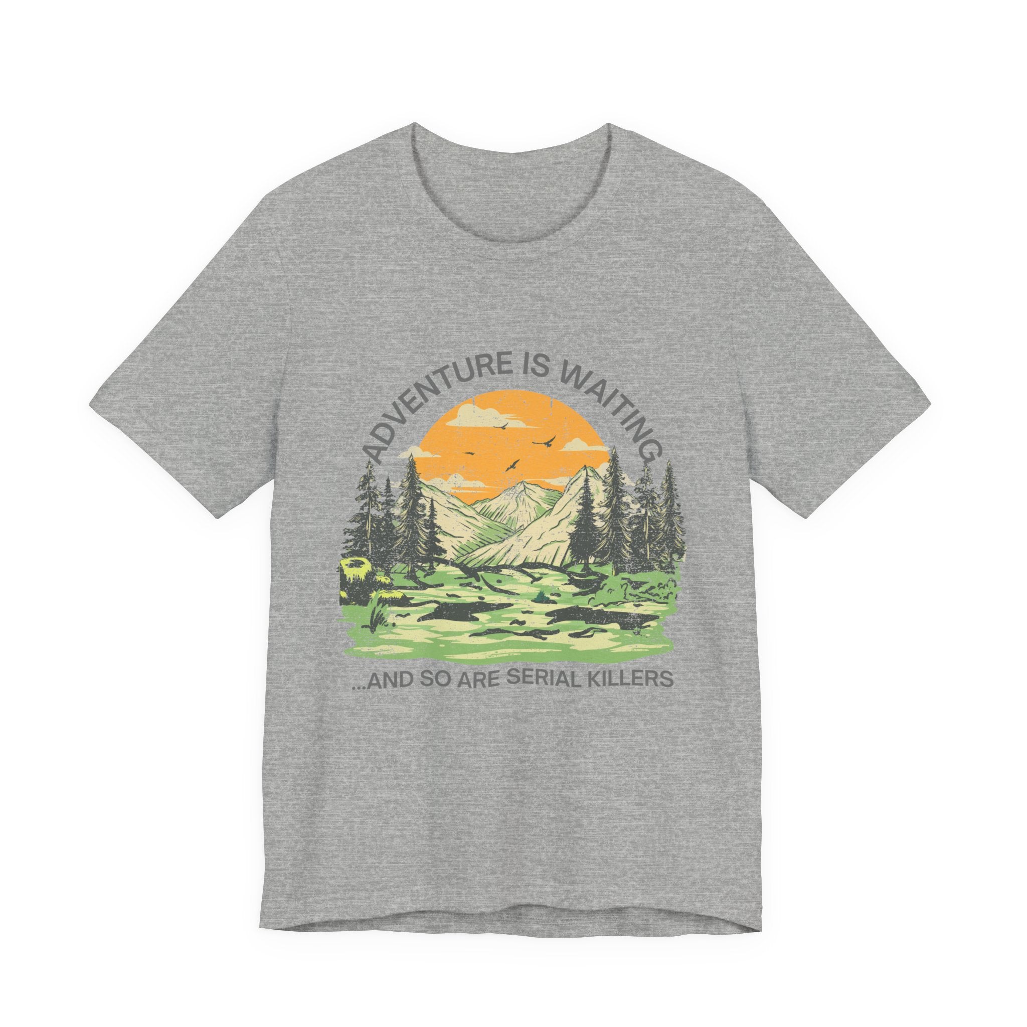 Adventure Is Waiting… And So Are Serial Killers T‑Shirt