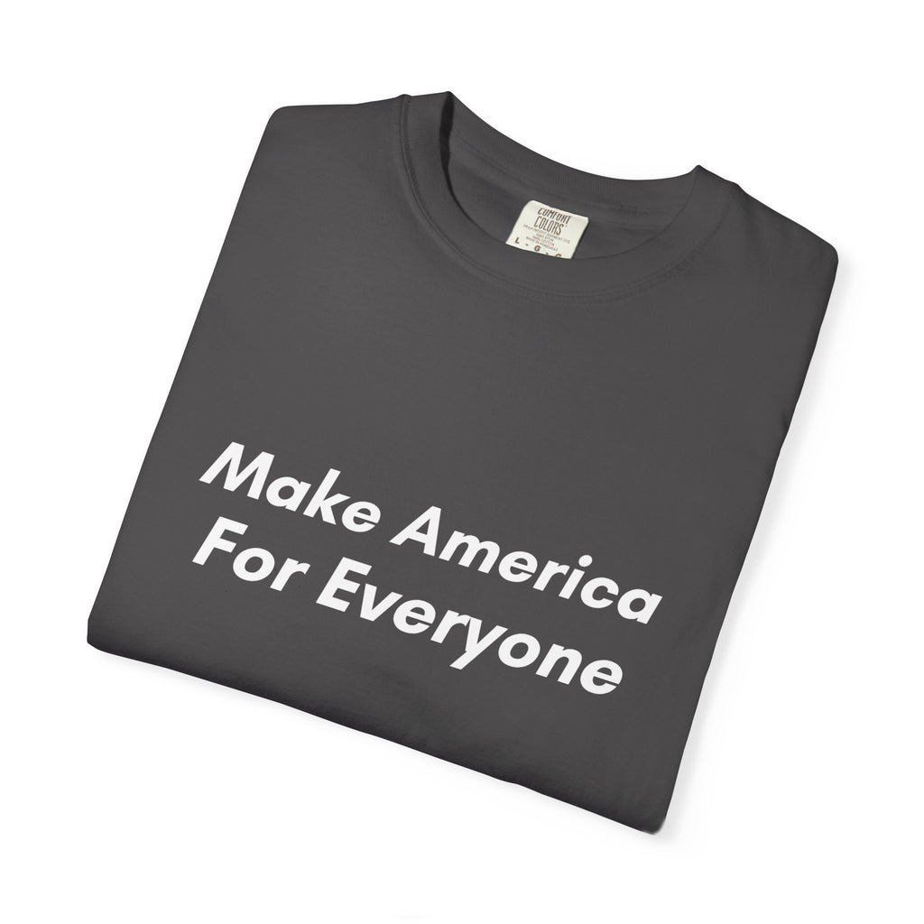 Make America For Everyone Tee on Comfort Colors Shirt