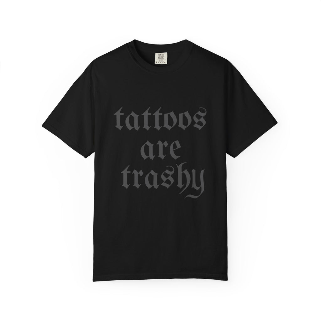 Tattoos Are Trashy Comfort Colors T-Shirt