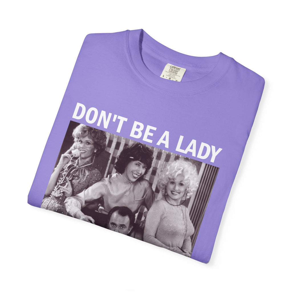 Don’t Be a Lady Be a Legend 9 to 5 Comfort Colors T-Shirt
