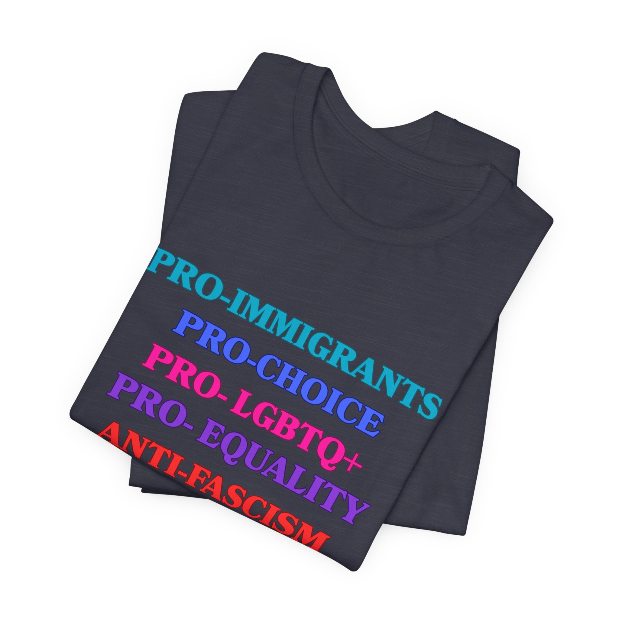 Pro-Equality Political Statement Tee — Pro-Immigrant • Pro-Choice • Pro-LGBTQ+