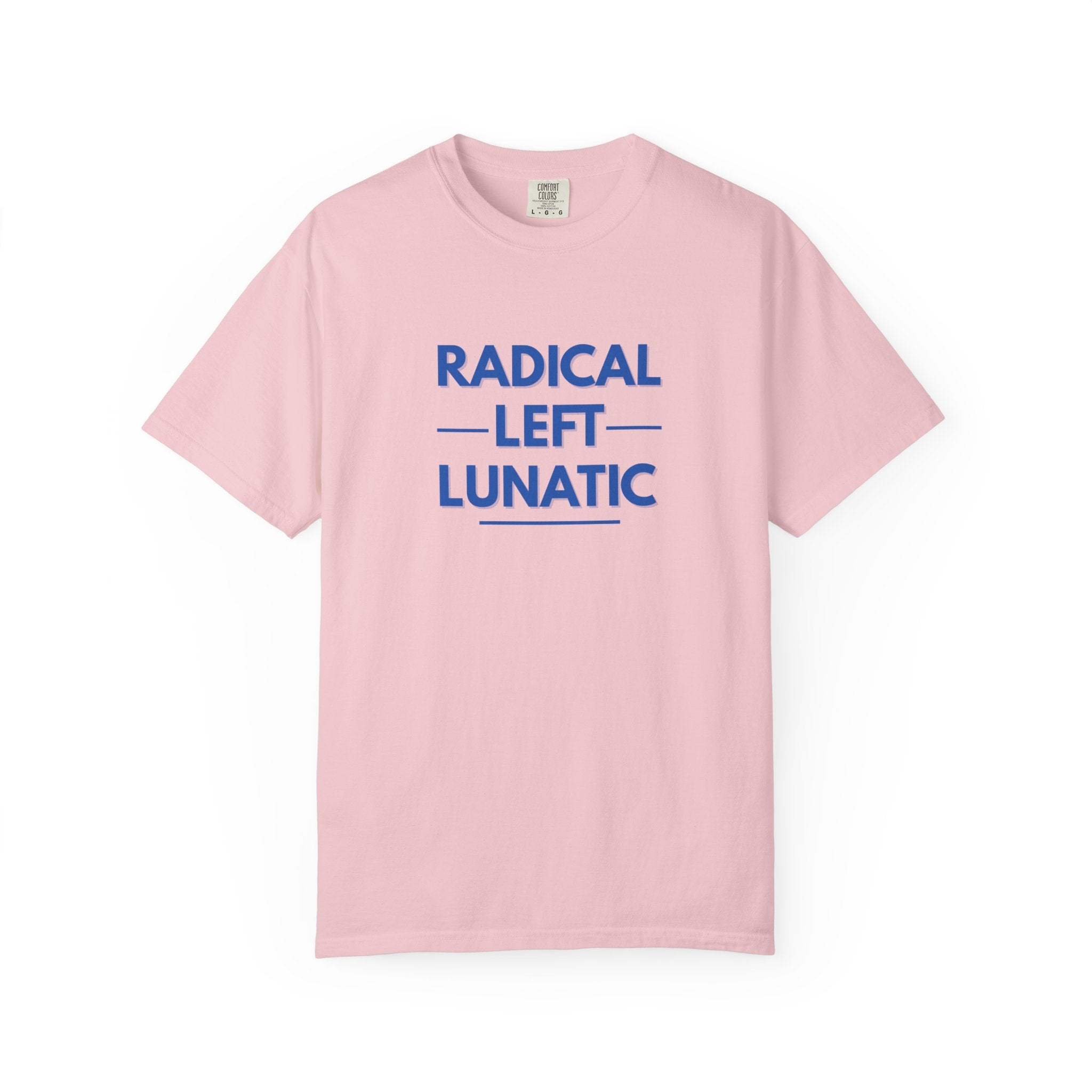 Radical Left Lunatic Comfort Colors T-Shirt