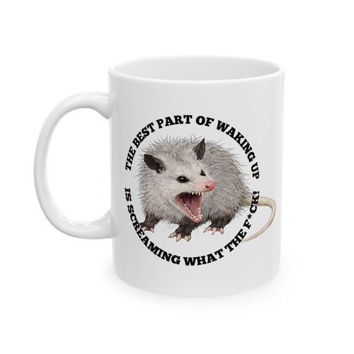 Ceramic Mug — "The Best Part of Waking Up Is Screaming What the F*ck" Possum Coffee Mug