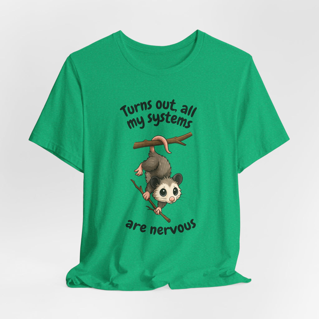 Nervous Possum T-Shirt — "Turns Out All My Systems Are Nervous" Cute Graphic Tee