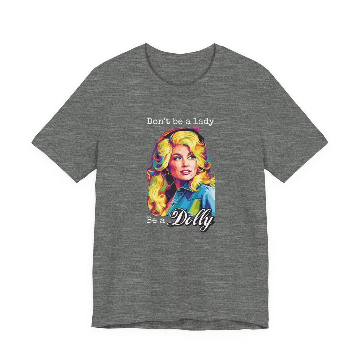 Dolly Parton "Don’t Be a Lady, Be a Dolly" Graphic Tee