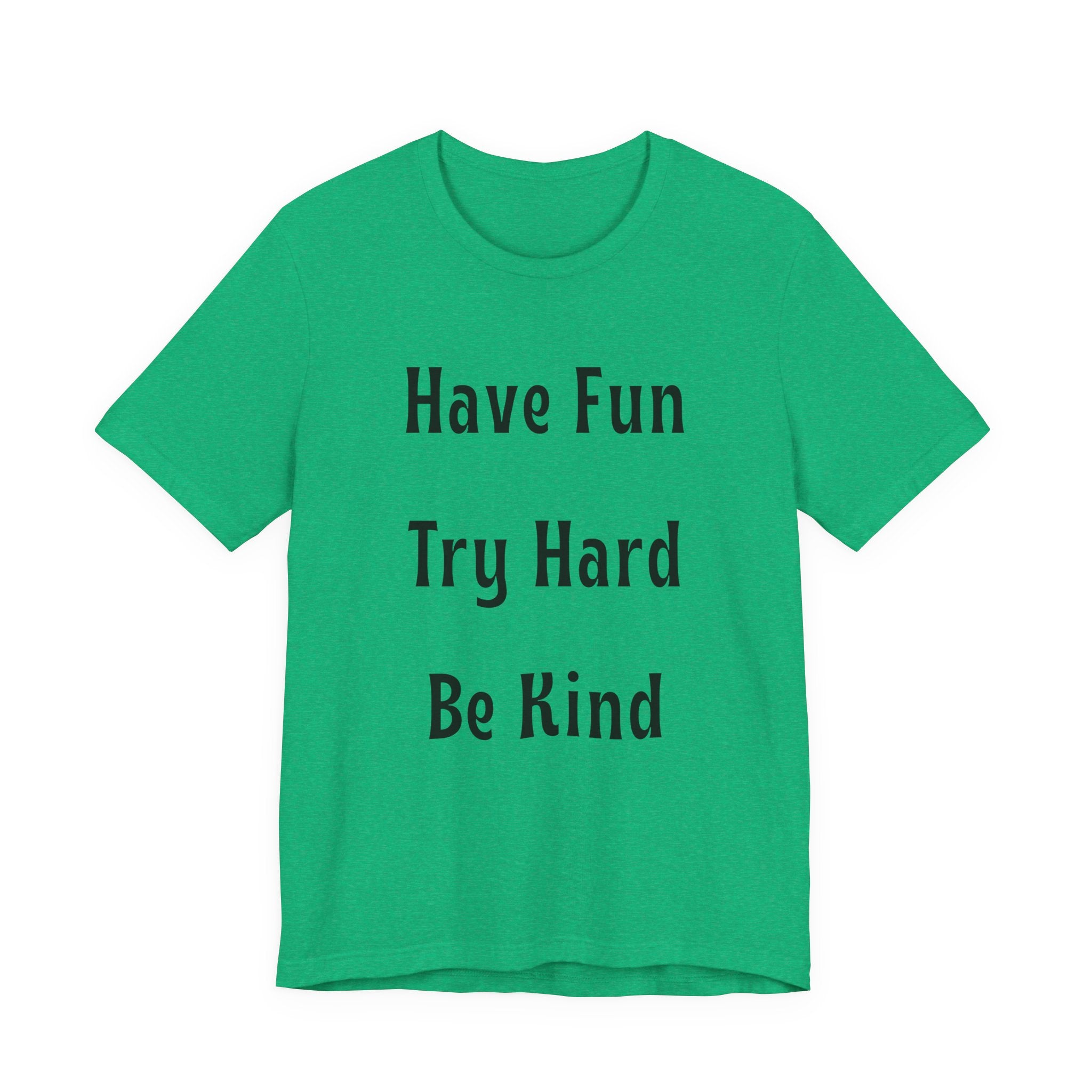 Have Fun Try Hard Be Kind Bella + Canvas T-Shirt