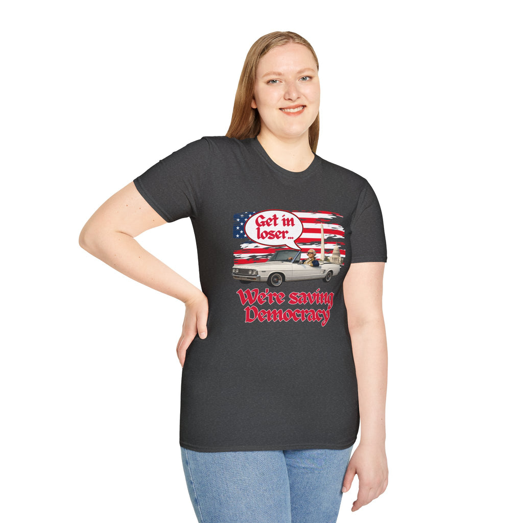 Get In Loser, We're Saving Democracy Unisex Softstyle T-Shirt