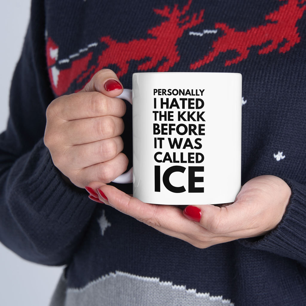 Personally I Hated the KKK Before It Was Called ICE Coffee Cup
