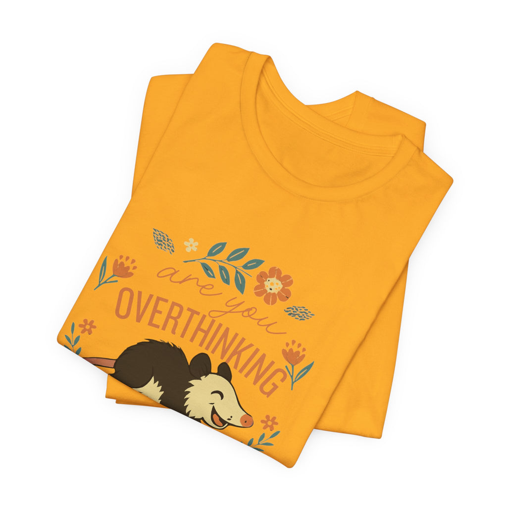 Are You Overthinking What I’m Overthinking? Possum T-Shirt