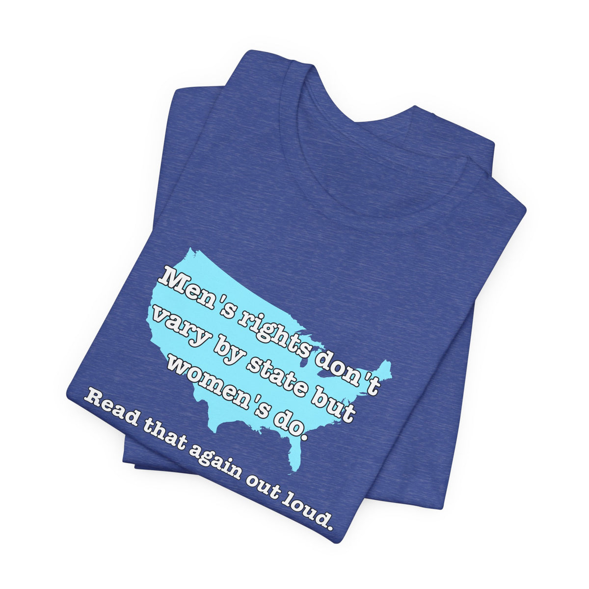 Men's Rights Don't Vary By State But Women's Do Vintage Feminist GraphicBella + Canvas T-Shirt