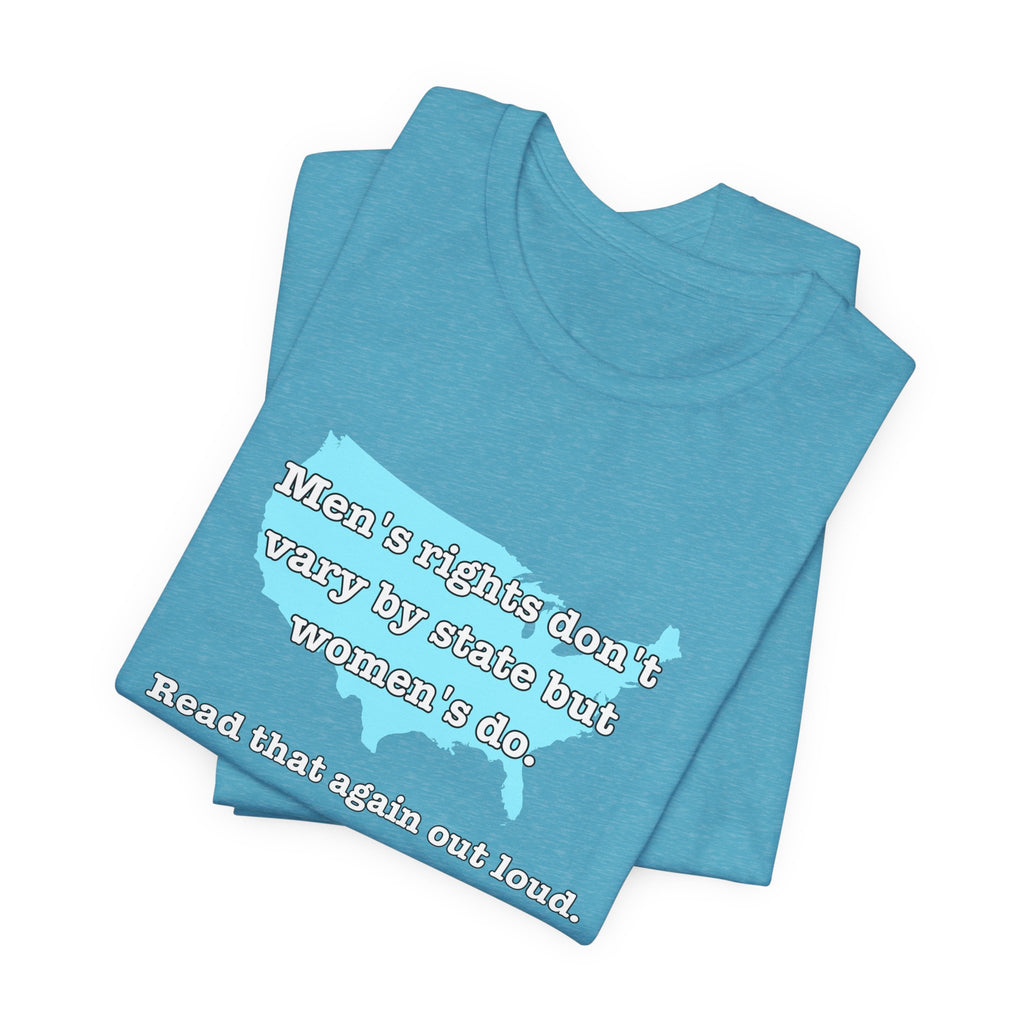Men's Rights Don't Vary By State But Women's Do Vintage Feminist GraphicBella + Canvas T-Shirt