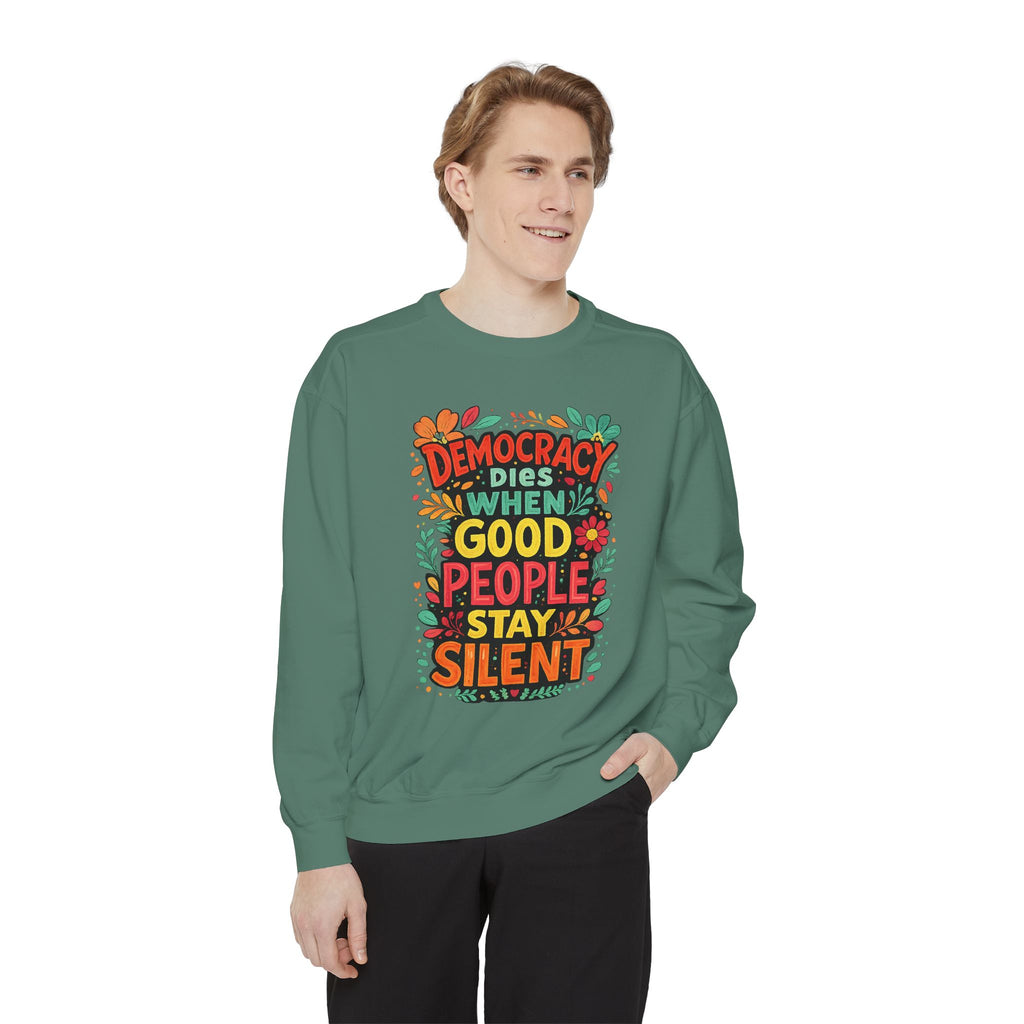 Democracy Dies When Good People Stay Silent Sweatshirt