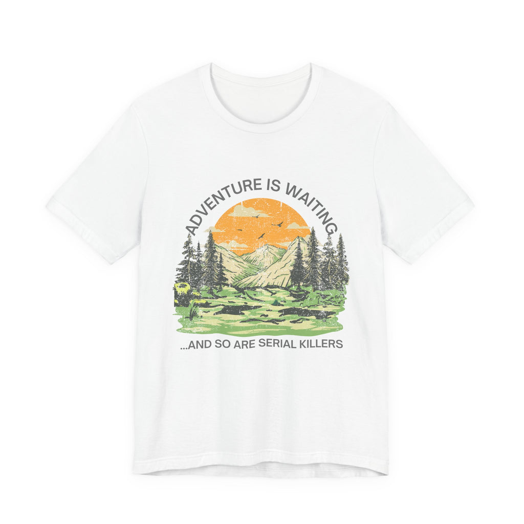 Adventure Is Waiting… And So Are Serial Killers T‑Shirt