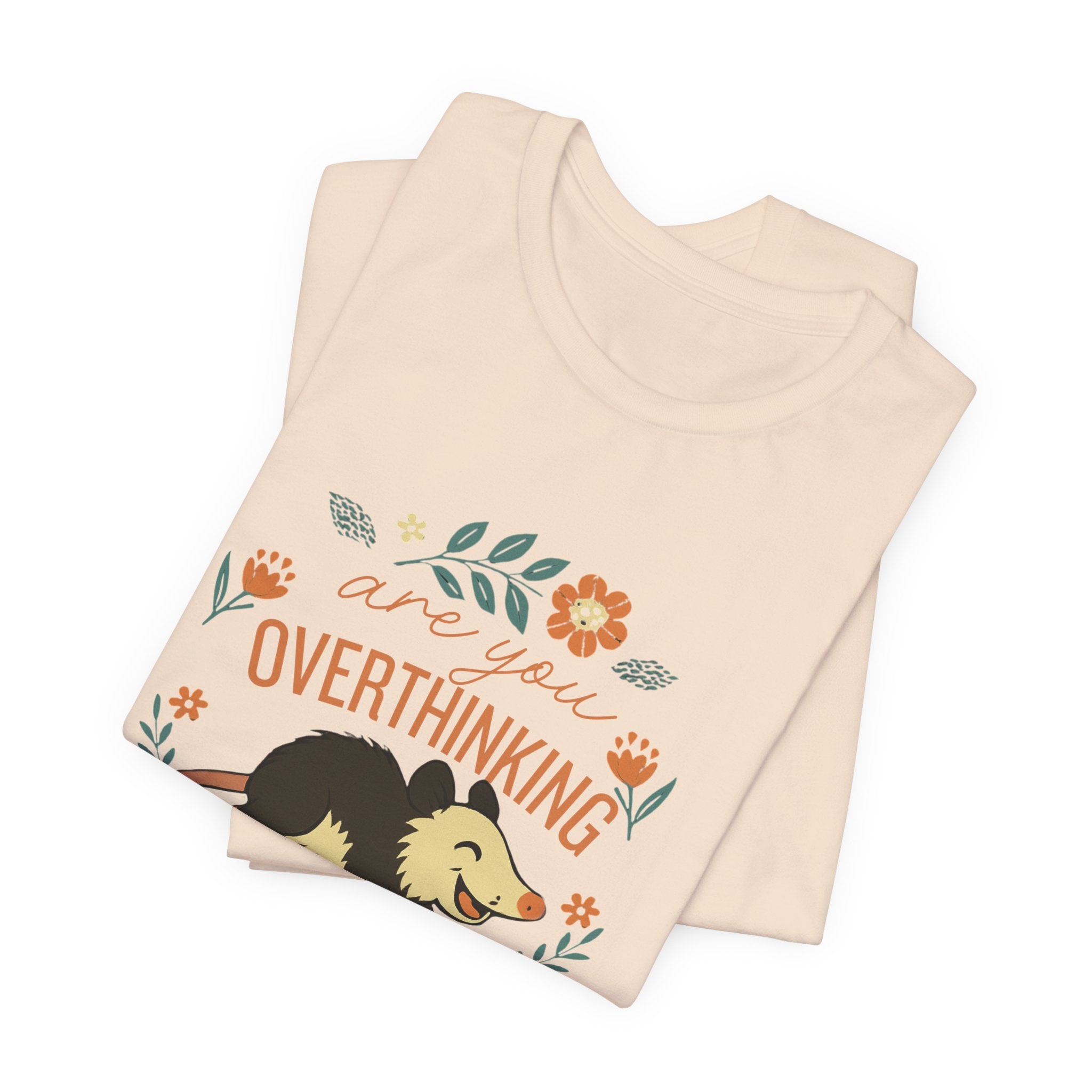 Are You Overthinking What I’m Overthinking? Possum T-Shirt