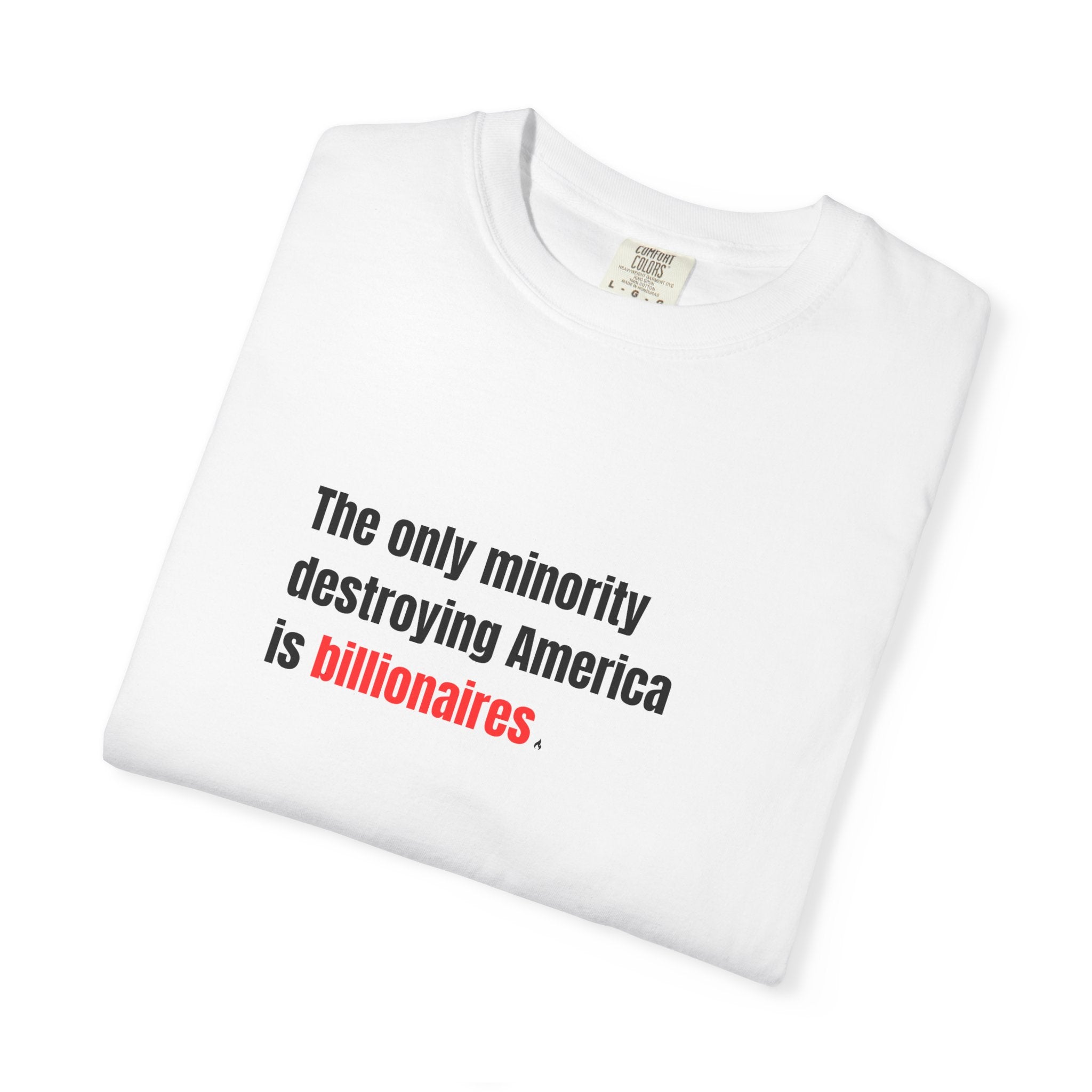 The Only Minority Destroying America is Billionaires Tee on Comfort Colors Shirt