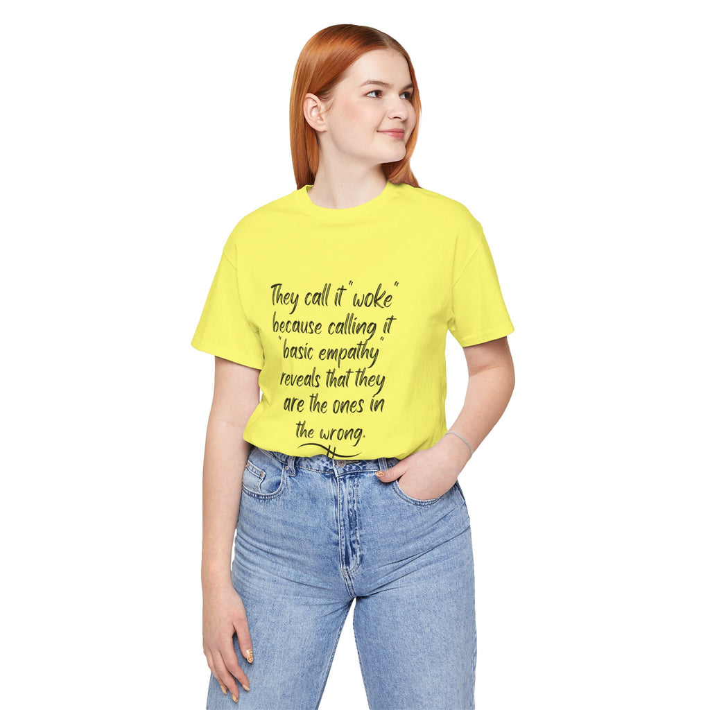 They Call It "Woke" - Basic Empathy Statement Tee on Bella + Canvas Shirt