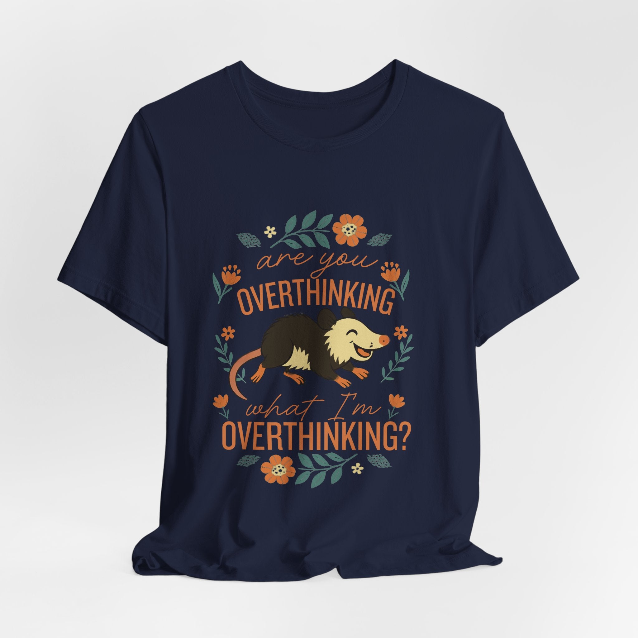 Are You Overthinking What I’m Overthinking? Possum T-Shirt