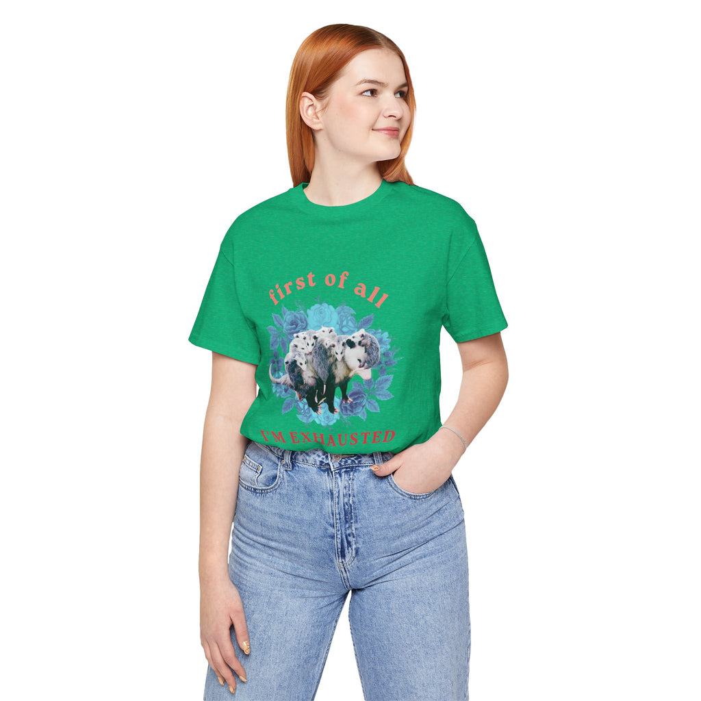 First of All I'm Exhausted Floral Possum Bella + Canvas T-Shirt