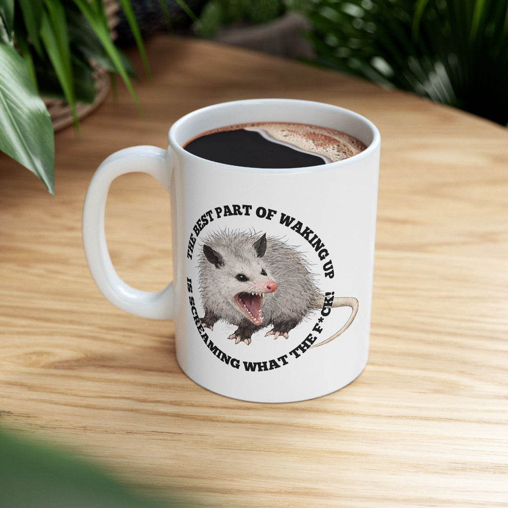 Ceramic Mug — "The Best Part of Waking Up Is Screaming What the F*ck" Possum Coffee Mug