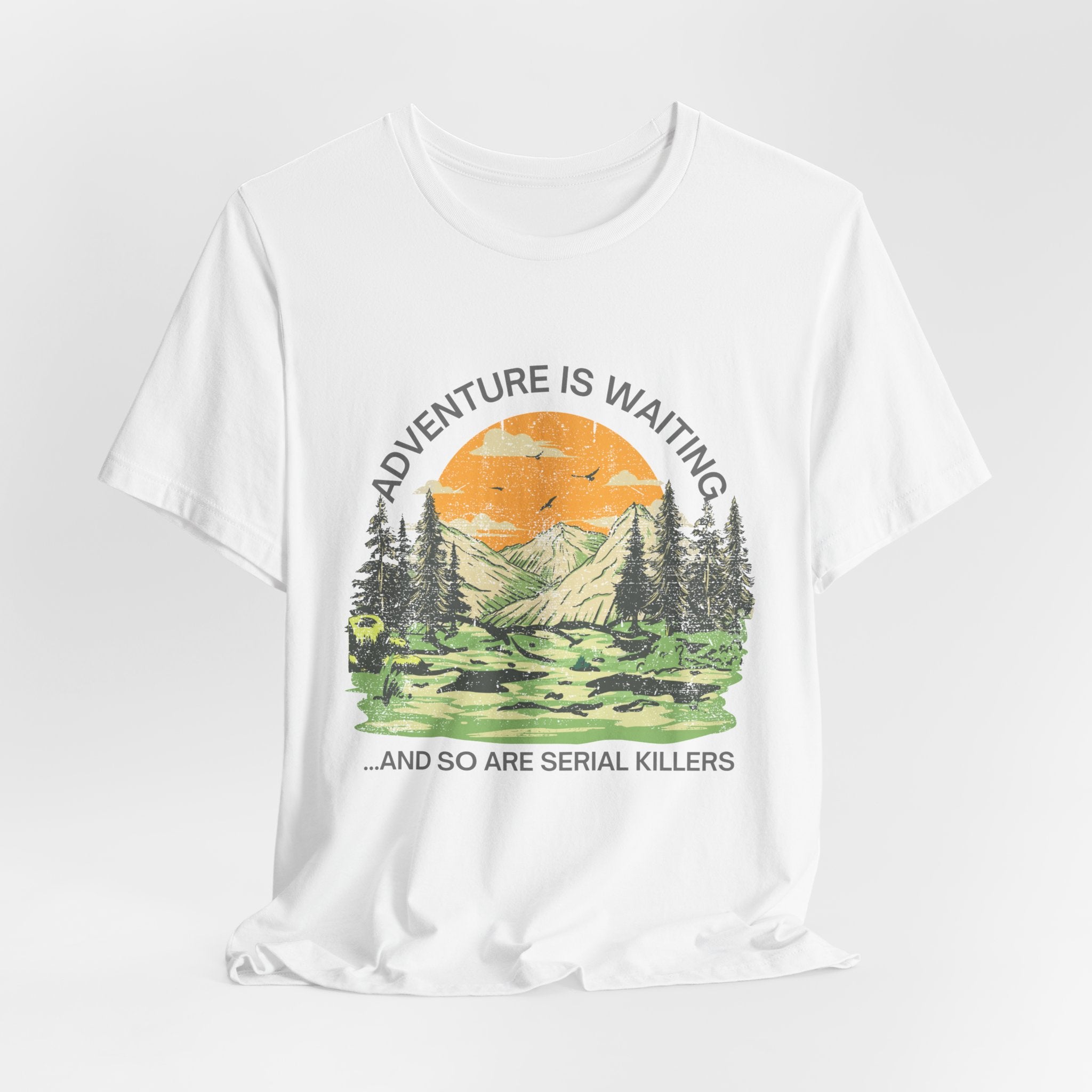 Adventure Is Waiting… And So Are Serial Killers T‑Shirt