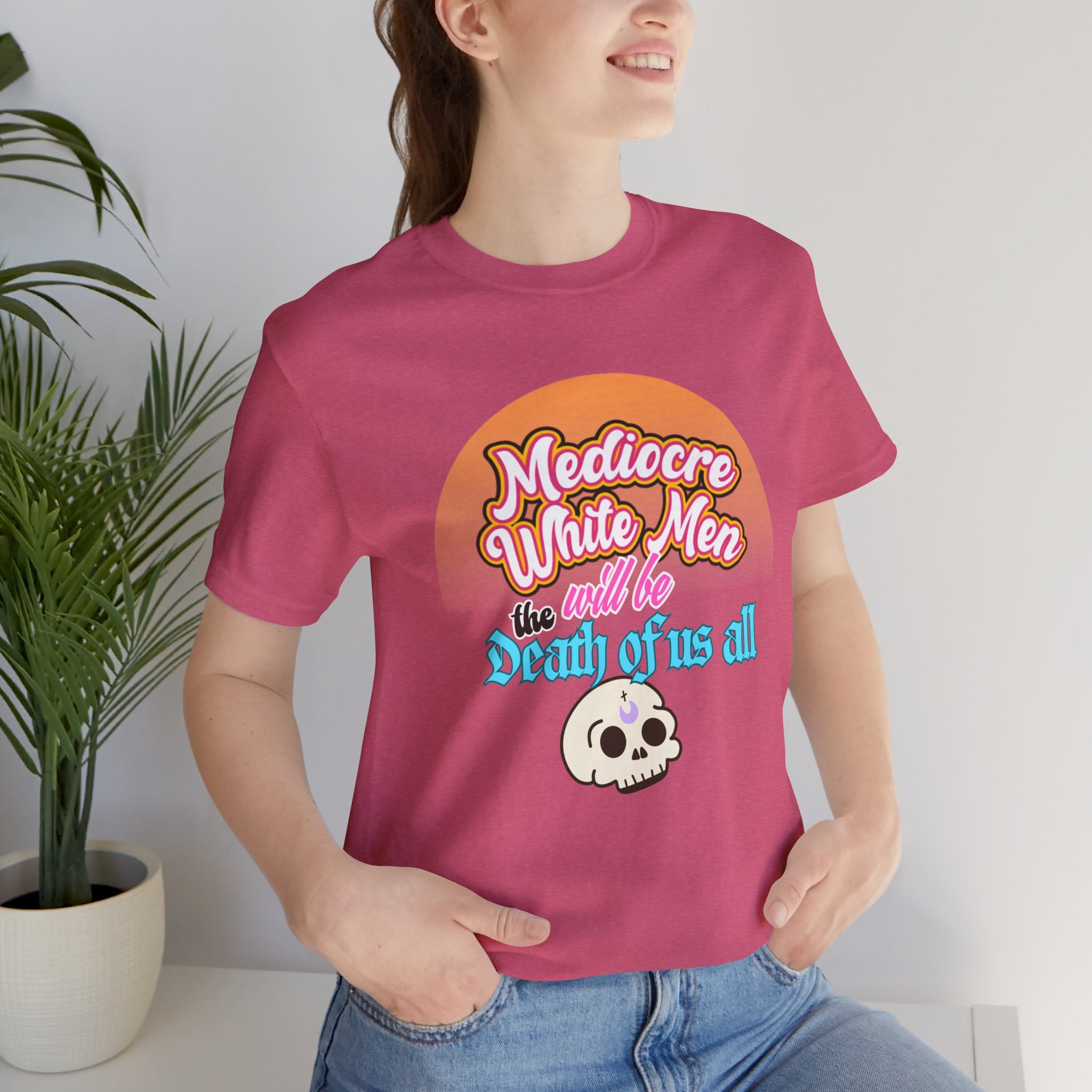 Mediocre White Men will Be The Death of Us All Bella + Canvas T-shirt
