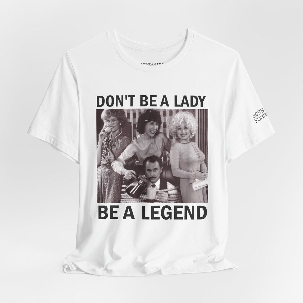 Don't Be a Lady — Be a Legend Tee