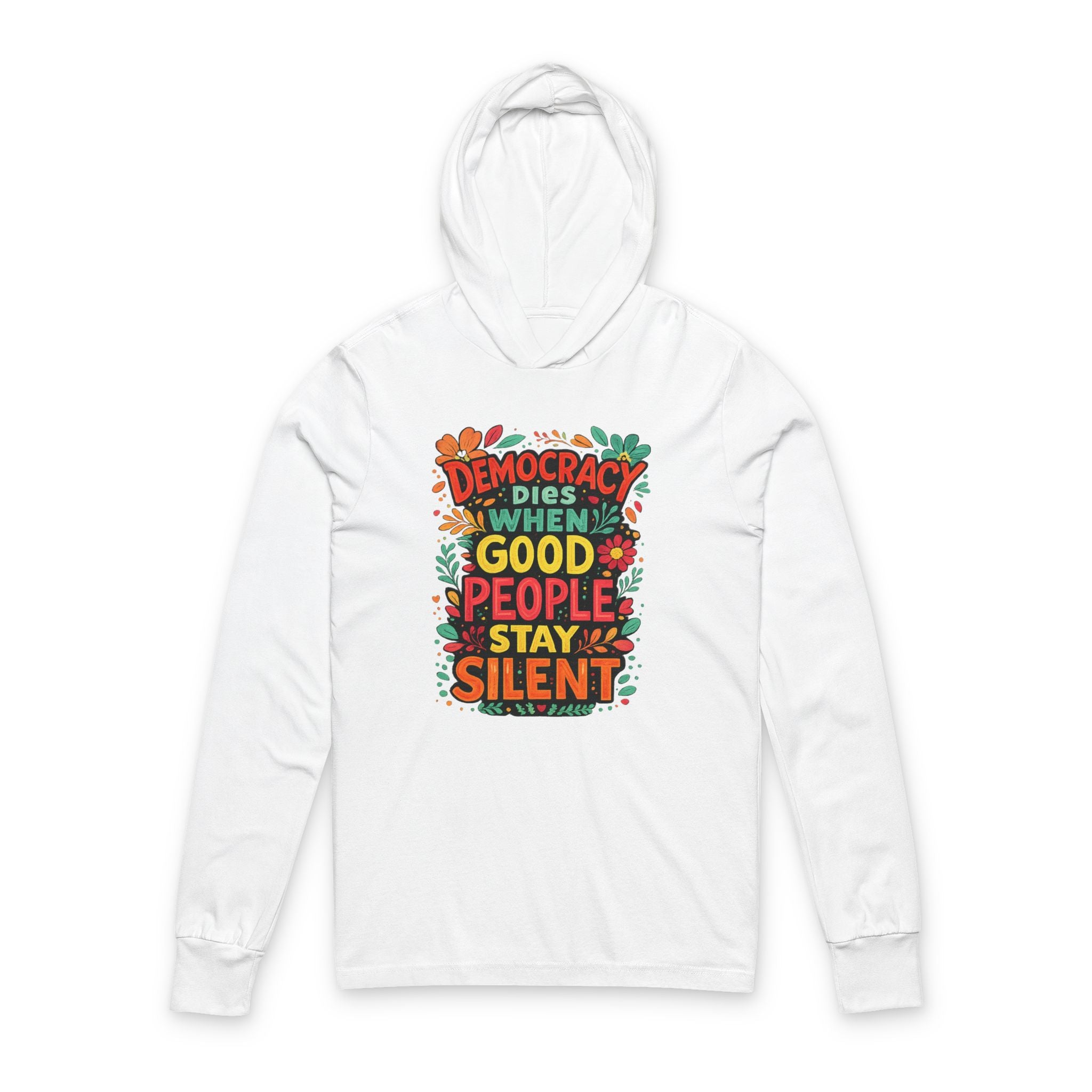 Democracy Dies When Good People Stay Silent Bella + Canvas Hooded Long  Sleeve T-Shirt