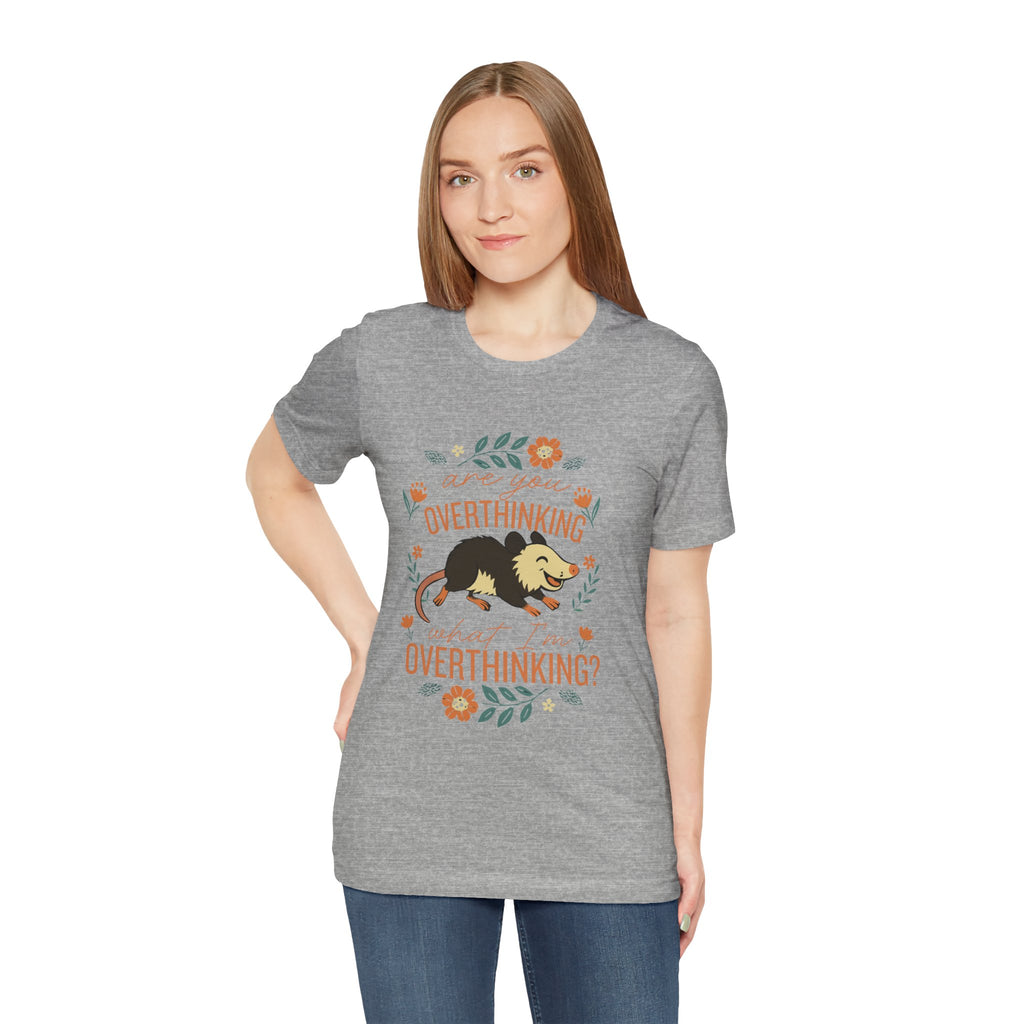 Are You Overthinking What I’m Overthinking? Possum T-Shirt