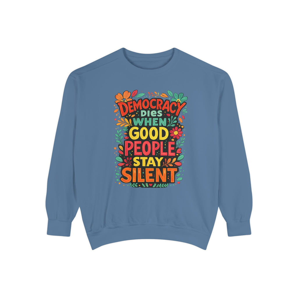 Democracy Dies When Good People Stay Silent Sweatshirt