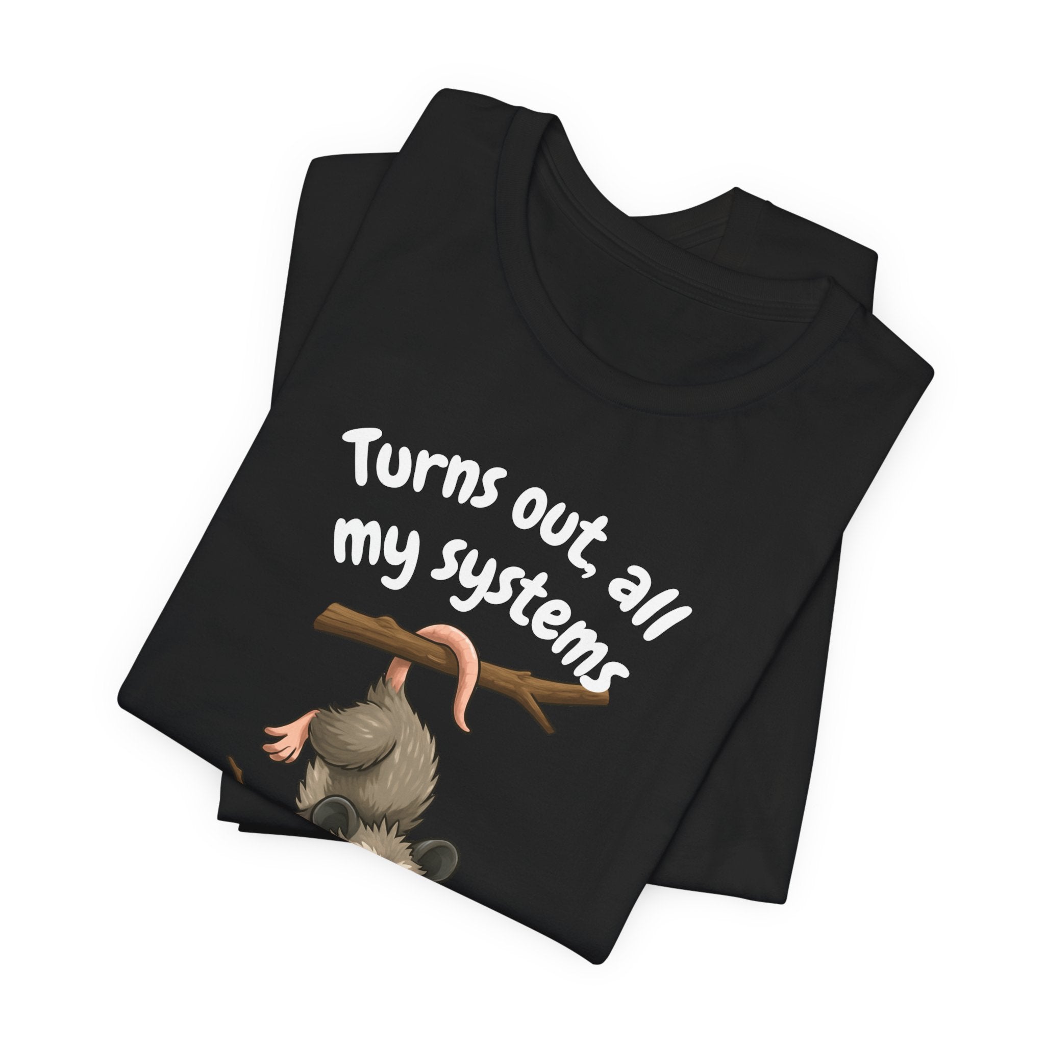 Nervous Possum T-Shirt — "Turns Out All My Systems Are Nervous" Cute Graphic Tee