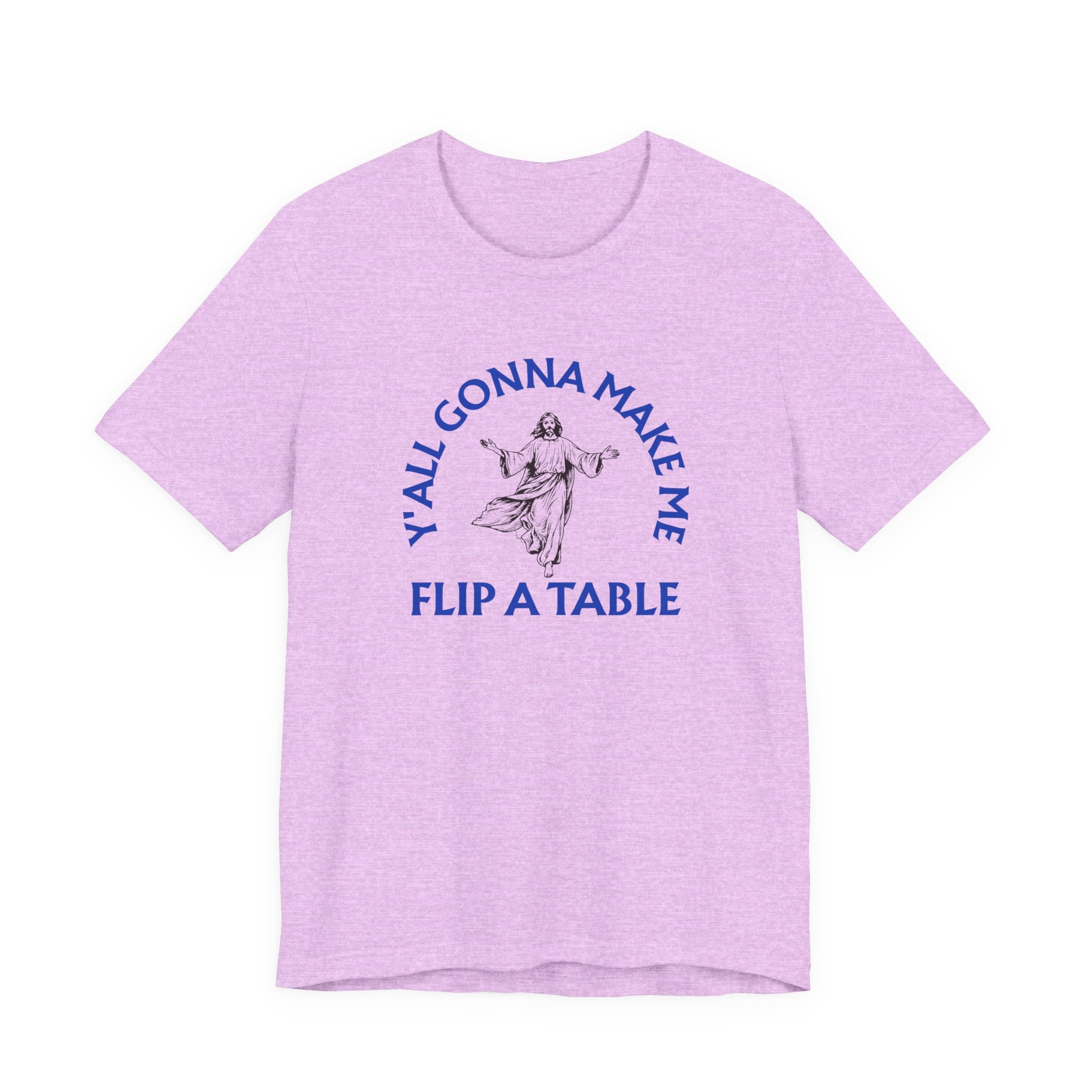 Jesus Y'all Gonna Make Me Flip A Table - Funny Jesus T-Shirt