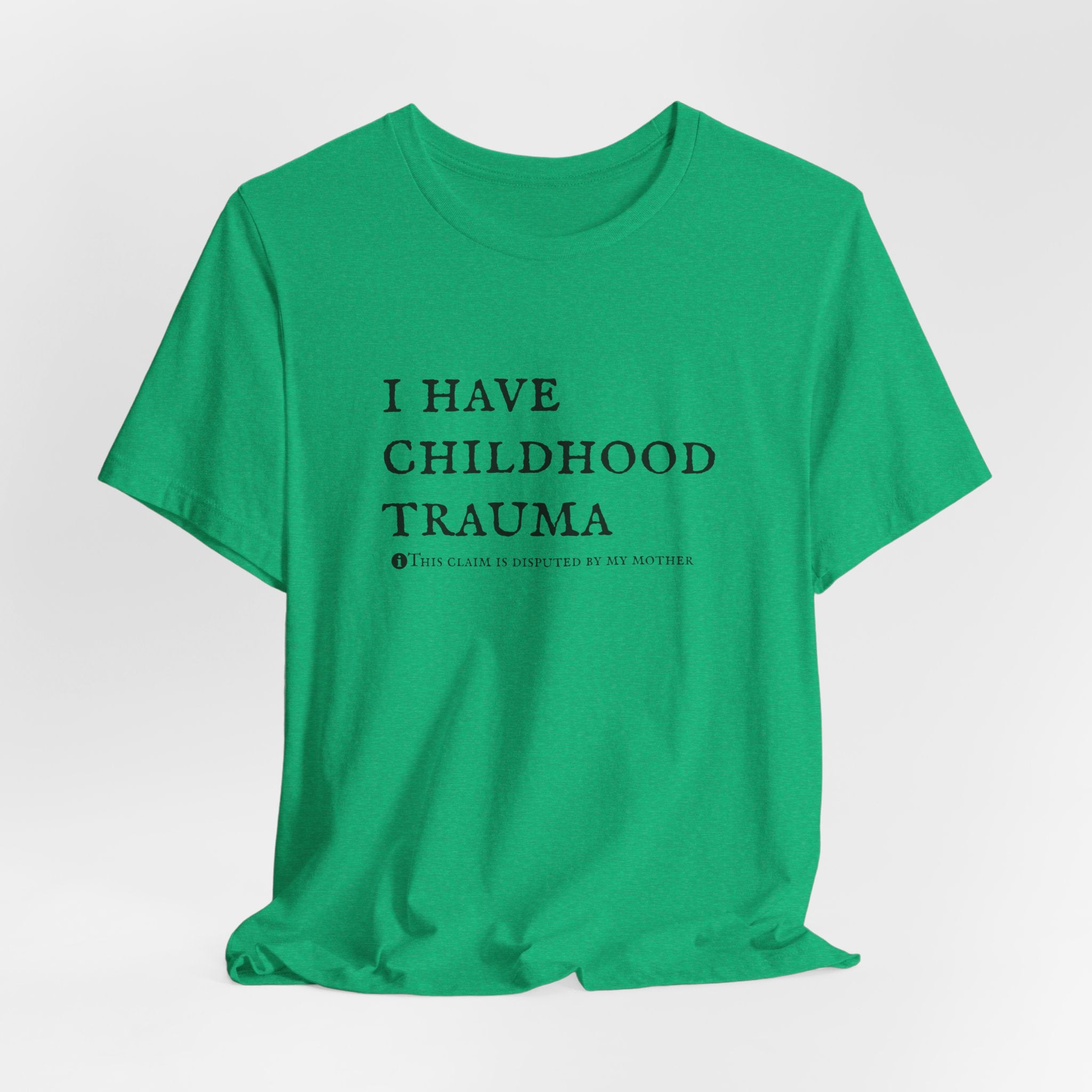 Funny 'I Have Childhood Trauma (This Claim Is Disputed By My Mother)' T-Shirt